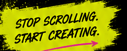 Stop scrolling. Start creating.